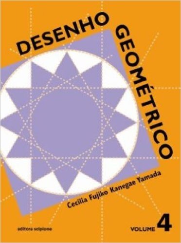 Desenho Geométrico - 9º Ano. 8ª Série. Volume 4