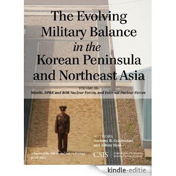 The Evolving Military Balance in the Korean Peninsula and Northeast Asia: Missile, DPRK and ROK Nuclear Forces, and External Nuclear Forces: 3 (CSIS Reports) [Kindle-editie]