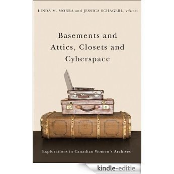 Basements and Attics, Closets and Cyberspace: Explorations in Canadian Women's Archives (Life Writing) [Kindle-editie]