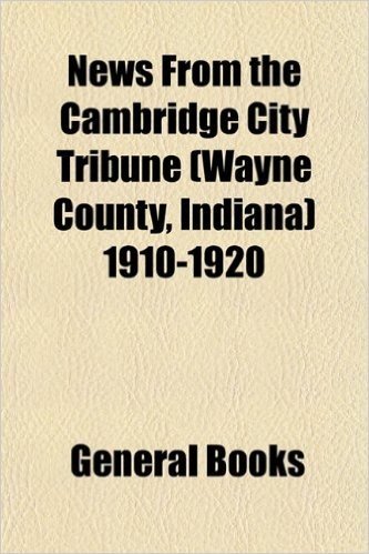 News from the Cambridge City Tribune (Wayne County, Indiana) 1910-1920