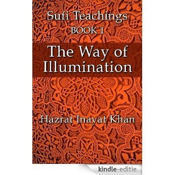 The Way of Illumination (The Sufi Teachings of Hazrat Inayat Khan Book 1) (English Edition) [Kindle-editie]