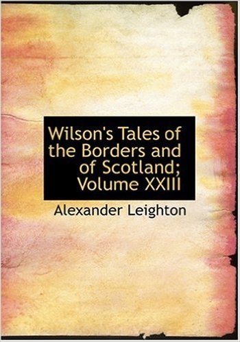 Wilson's Tales of the Borders and of Scotland; Volume XXIII