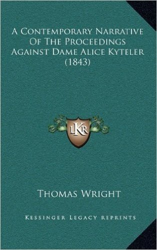 A Contemporary Narrative of the Proceedings Against Dame Alice Kyteler (1843)
