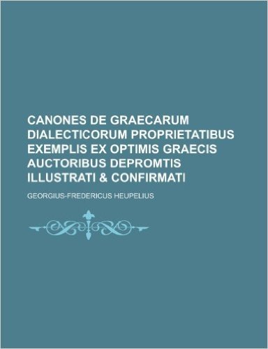 Canones de Graecarum Dialecticorum Proprietatibus Exemplis Ex Optimis Graecis Auctoribus Depromtis Illustrati & Confirmati baixar