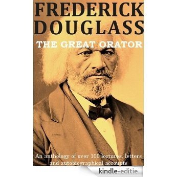 Frederick Douglass: The Great Orator (optimized for Kindle) (English Edition) [Kindle-editie]