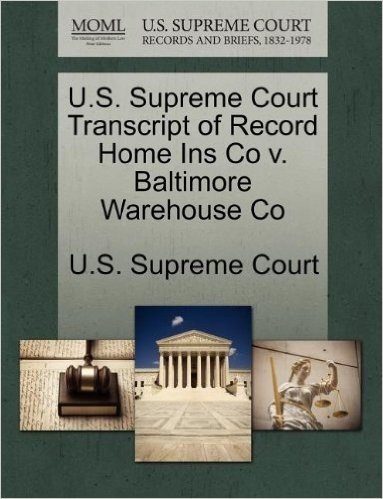 U.S. Supreme Court Transcript of Record Home Ins Co V. Baltimore Warehouse Co