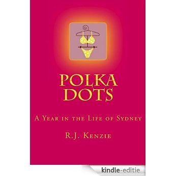 Polka Dots-A Year in the Life of Sydney (A Year in the Life... Book 1) (English Edition) [Kindle-editie]