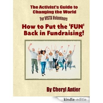 How to Put the 'FUN' Back in Fundraising! (The Activist's Guide to Changing the World for VISTA Volunteers Book 4) (English Edition) [Kindle-editie]