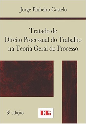 Tratado de Direito Processual do Trabalho na Teoria Geral do Processo