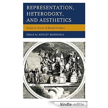 Representation, Heterodoxy, and Aesthetics: Essays in Honor of Ronald Paulson [Kindle-editie]