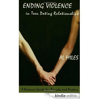 Ending Violence in Teen Dating Relationships: A Resource Guide for Parents and Pastors [Kindle-editie]