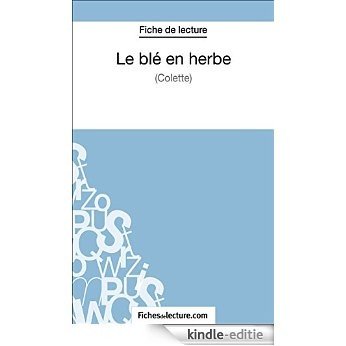 Le blé en herbe de Colette (Fiche de lecture): Analyse complète de l'oeuvre (French Edition) [Kindle-editie]