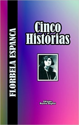CINCO HISTÓRIAS (com notas)(ilustrado): FLORBELA ESPANCA