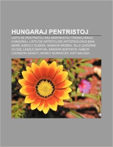 Hungaraj Pentristoj: Listo de Pentristoj Kaj Grafikistoj Transilvaniaj Hungaraj, Listo de Artistoj de Artistkolonio Baia Mare, Karoly Eleke