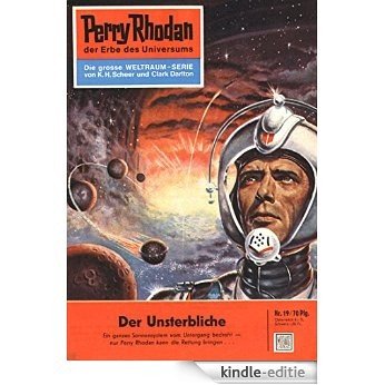 Perry Rhodan 19: Der Unsterbliche (Heftroman): Perry Rhodan-Zyklus "Die Dritte Macht" (Perry Rhodan-Erstauflage) (German Edition) [Kindle-editie]