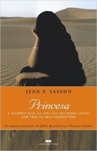 Princesa - A Historia Real Da Vida Das Mulheres Arabes Por Tras De Seus Negros Veus