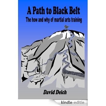 A Path to Black Belt - The how and why of martial arts training (English Edition) [Kindle-editie]