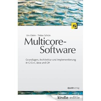 Multicore-Software: Grundlagen, Architektur und Implementierung in C/C++, Java und C# (German Edition) [Kindle-editie]