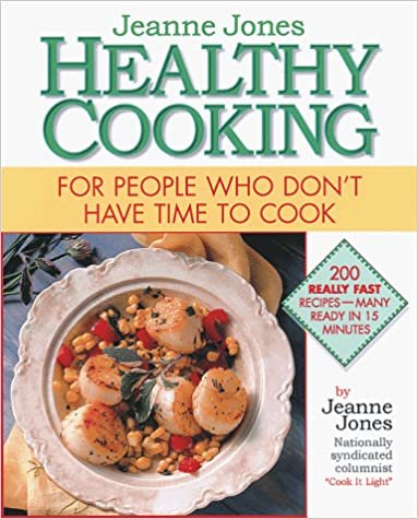 Jeanne Jones' Healthy Cooking: For People Who Don't Have Time To Cook