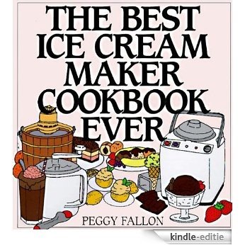 The Best Ice Cream Maker Cookbook Ever [Kindle-editie]