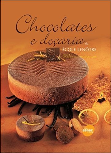 Chocolates E Doçaria Da École Lenôtre - Volume 2