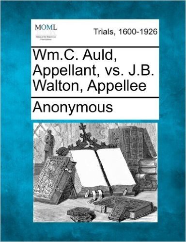 Wm.C. Auld, Appellant, vs. J.B. Walton, Appellee
