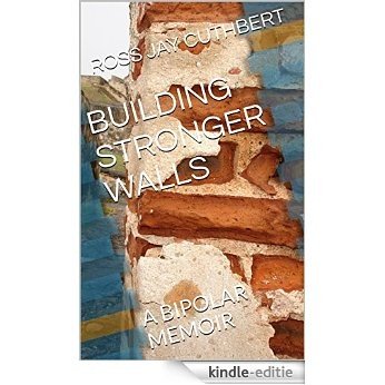 BUILDING STRONGER WALLS: A BIPOLAR MEMOIR (English Edition) [Kindle-editie]