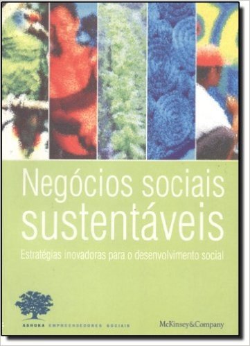 Negócios Sociais Sustentáveis. Estratégias Inovadoras Para O Desenvolvimento Social