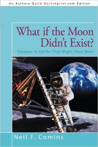 What If the Moon Didn't Exist?: Voyages to Earths That Might Have Been