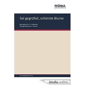 Sei gegrüßet, schönste Blume: Sheet Music (German Edition) [Kindle-editie]