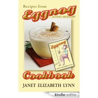 Eggnog a Cozy Mystery Cookbook: Recipes from Eggnog Cozy Mystery by Janet Elizabeth Lynn (English Edition) [Kindle-editie]