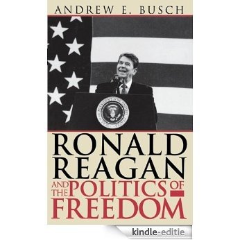 Ronald Reagan and the Politics of Freedom [Kindle-editie]