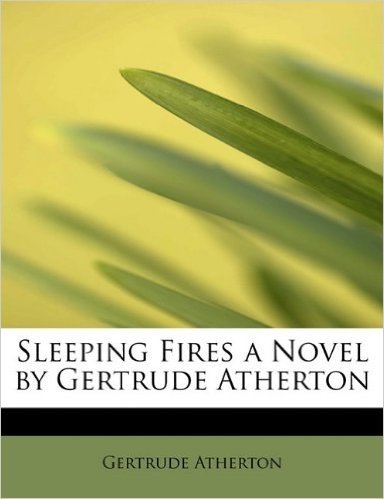 Sleeping Fires a Novel by Gertrude Atherton