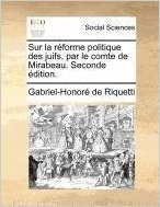 Sur La Reforme Politique Des Juifs, Par Le Comte de Mirabeau. Seconde Edition.