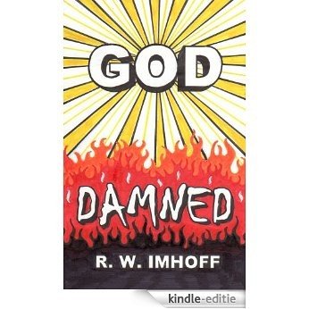 God Damned: The Divine Comedy in which Lucifer saves God from "perfect" boredom but when Jesus and the Holy Spirit lose God, an atheist computer nerd is called-in to find Him (English Edition) [Kindle-editie]