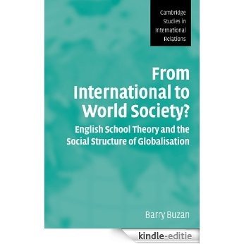 From International to World Society?: English School Theory and the Social Structure of Globalisation (Cambridge Studies in International Relations) [Kindle-editie]
