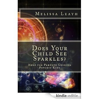 Does Your Child See Sparkles? Help for Parents Guiding Psychic Kids (English Edition) [Kindle-editie]