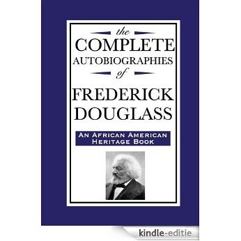 The Complete Autobiographies of Frederick Douglass (English Edition) [Kindle-editie]