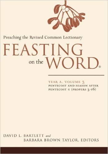 Feasting on the Word: Year A, Volume 3: Pentecost and Season After Pentecost 1 ( Propers 3-16)