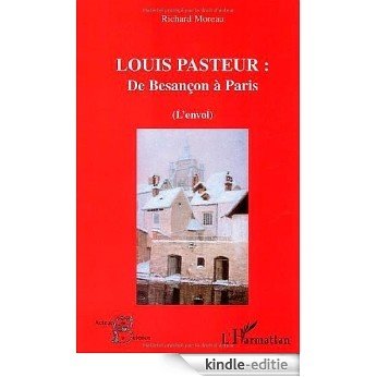 Louis Pasteur : de Besançon à Paris : (L'Envol) (Les acteurs de la science) [Kindle-editie]