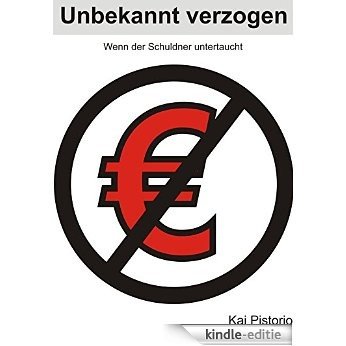 Unbekannt verzogen: Wenn der Schuldner untertaucht (German Edition) [Kindle-editie]