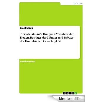 Tirso de Molina's Don Juan: Verführer der Frauen, Betrüger der Männer und Spötter der Himmlischen Gerechtigkeit [Kindle-editie]