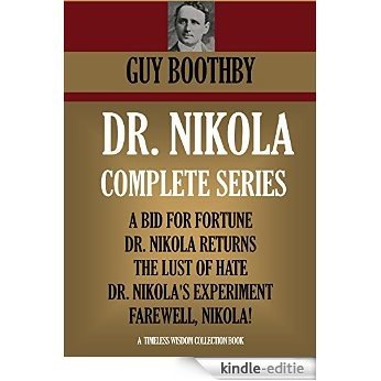 DOCTOR NIKOLA 5-NOVEL COMPLETE COLLECTION. A BID FOR FORTUNE, DR. NIKOLA RETURNS, THE LUST OF HATE, DR. NIKOLA'S EXPERIMENT, FAREWELL NIKOLA! (Timeless Wisdom Collection Book 5350) (English Edition) [Kindle-editie]