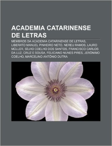 Academia Catarinense de Letras: Membros Da Academia Catarinense de Letras, Liberato Manuel Pinheiro Neto, Nereu Ramos, Lauro Muller