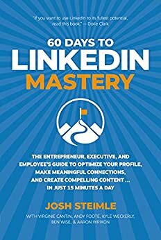 60 Days to LinkedIn Mastery: The Entrepreneur, Executive, and Employee’s Guide to Optimize Your Profile, Make Meaningful Connections, and Create Compelling ... . In Just 15 Minutes a Day (English Edition)