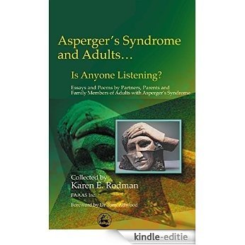 Asperger Syndrome and Adults... Is Anyone Listening?: Essays and Poems by Spouses, Partners and Parents of Adults with Asperger Syndrome [Kindle-editie] beoordelingen