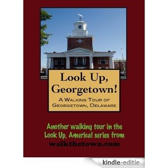 A Walking Tour of Georgetown, Delaware (Look Up, America!) (English Edition) [Kindle-editie]