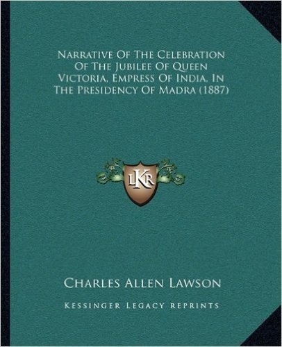 Narrative of the Celebration of the Jubilee of Queen Victoria, Empress of India, in the Presidency of Madra (1887)