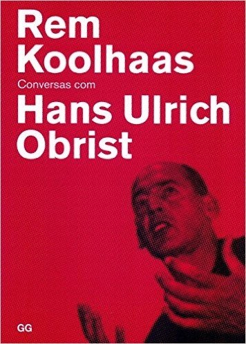 Rem Koolhaas Conversas com Hans Ulrich Obrist