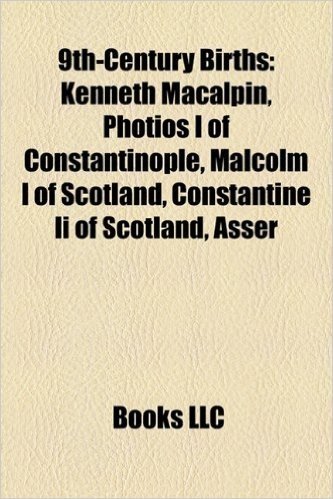 9th-Century Births: Kenneth Macalpin, Photios I of Constantinople, Malcolm I of Scotland, Constantine II of Scotland, Asser